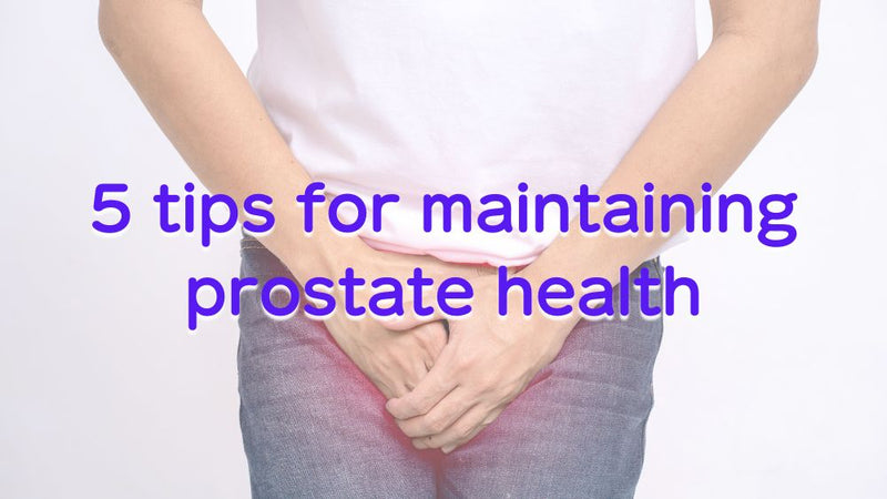 5 tips for maintaining prostate health